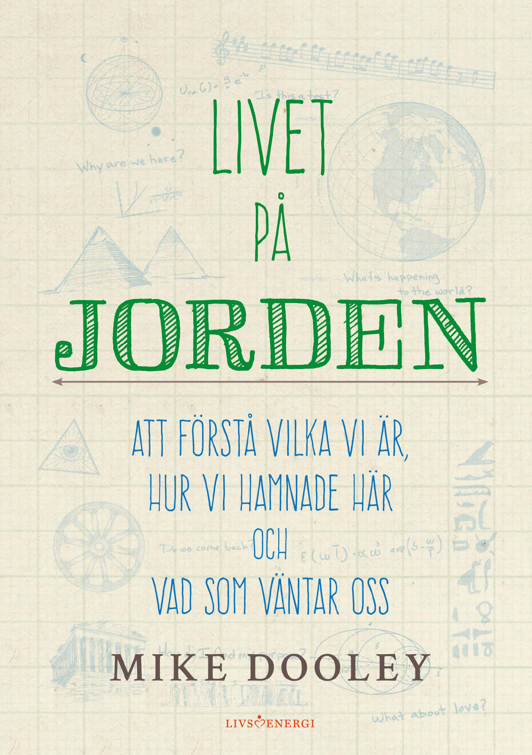 Omslag: Livet på jorden : att förstå vilka vi är, hur vi hamnade här och vad som väntar oss
